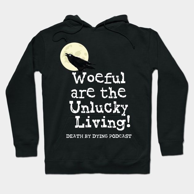 Woeful are the Unlucky Living! Hoodie by Death by Dying Podcast